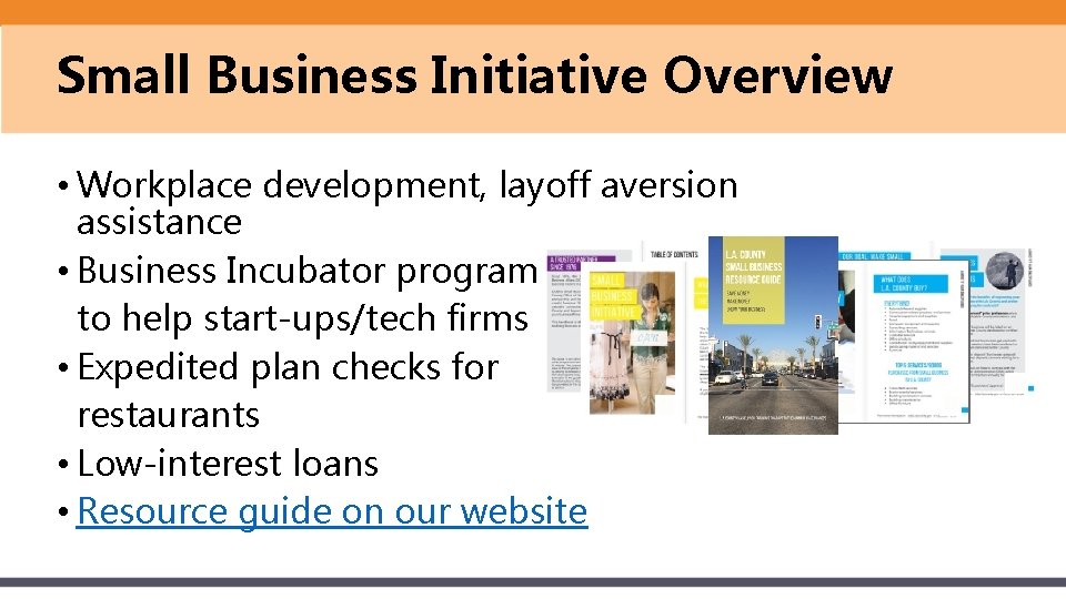 Small Business Initiative Overview • Workplace development, layoff aversion assistance • Business Incubator program