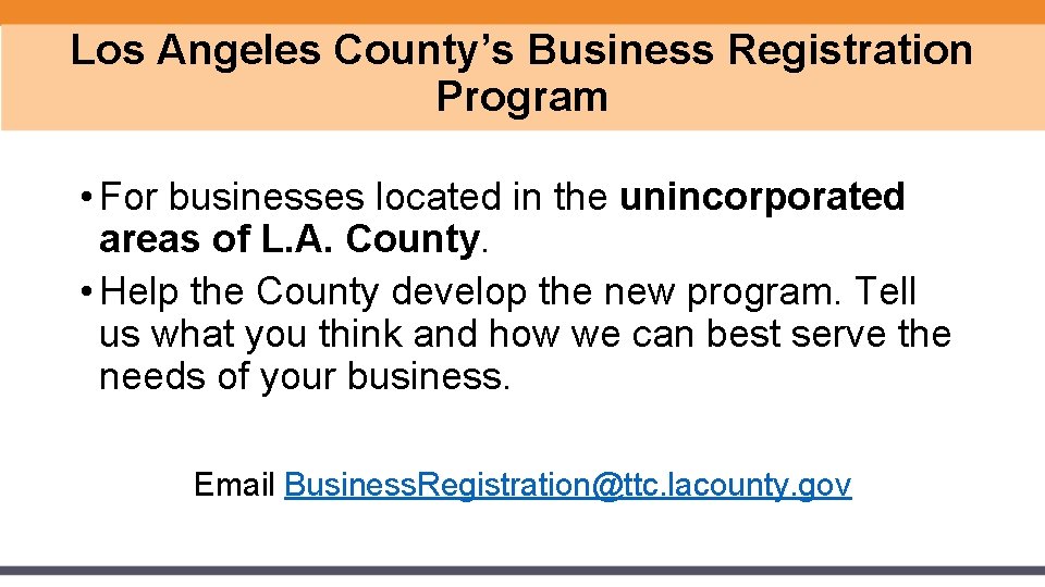 Los Angeles County’s Business Registration Program • For businesses located in the unincorporated areas