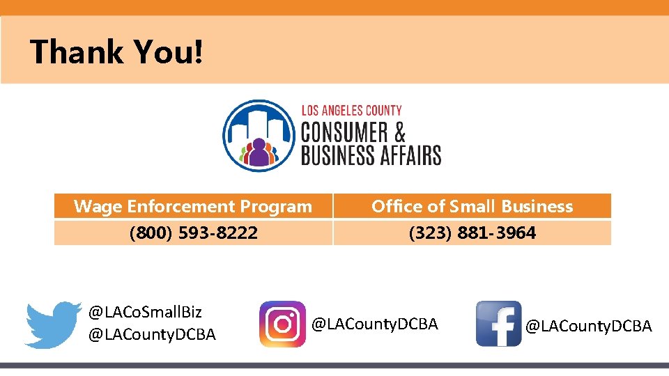 Thank You! Wage Enforcement Program Office of Small Business (800) 593 -8222 (323) 881