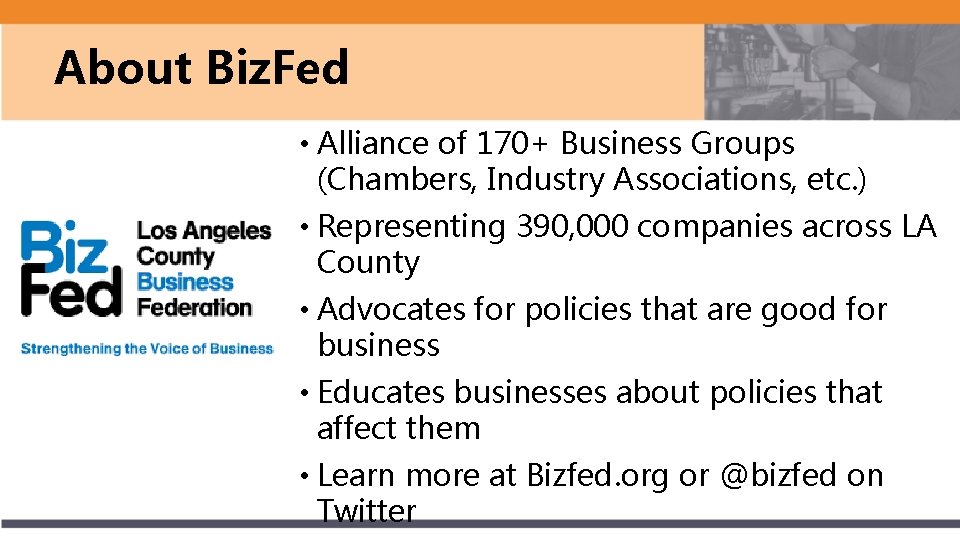 About Biz. Fed • Alliance of 170+ Business Groups (Chambers, Industry Associations, etc. )