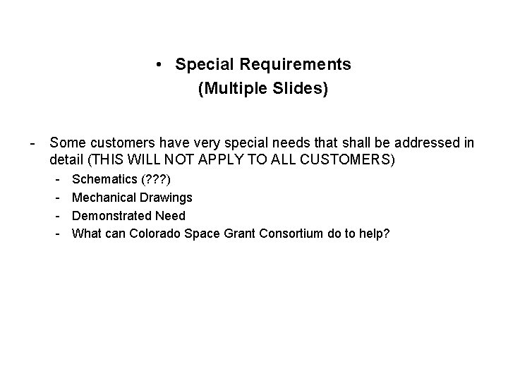  • Special Requirements (Multiple Slides) - Some customers have very special needs that