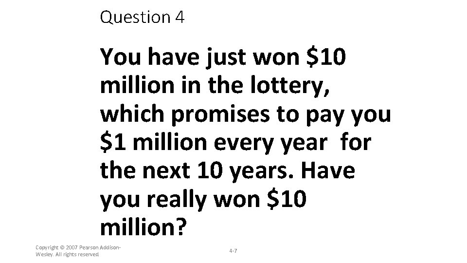Question 4 You have just won $10 million in the lottery, which promises to