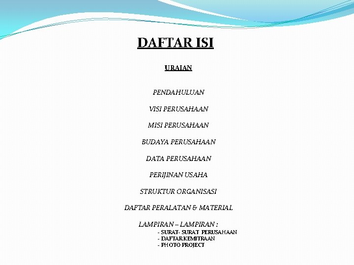 DAFTAR ISI URAIAN PENDAHULUAN VISI PERUSAHAAN MISI PERUSAHAAN BUDAYA PERUSAHAAN DATA PERUSAHAAN PERIJINAN USAHA