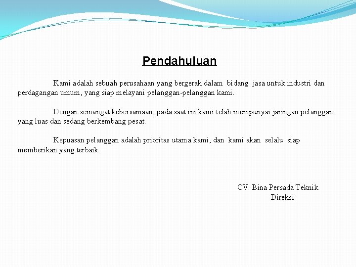 Pendahuluan Kami adalah sebuah perusahaan yang bergerak dalam bidang jasa untuk industri dan perdagangan
