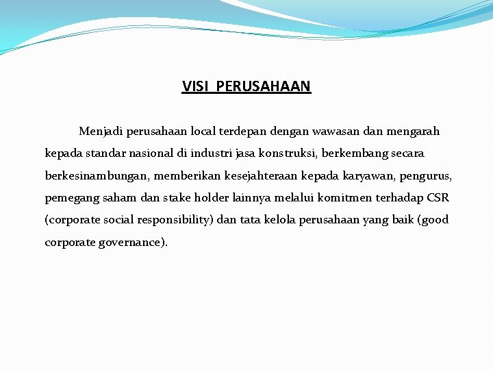 VISI PERUSAHAAN Menjadi perusahaan local terdepan dengan wawasan dan mengarah kepada standar nasional di