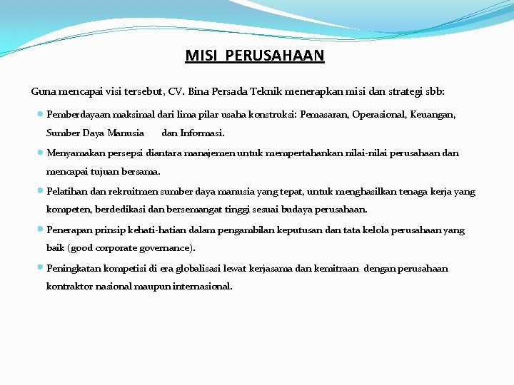 MISI PERUSAHAAN Guna mencapai visi tersebut, CV. Bina Persada Teknik menerapkan misi dan strategi