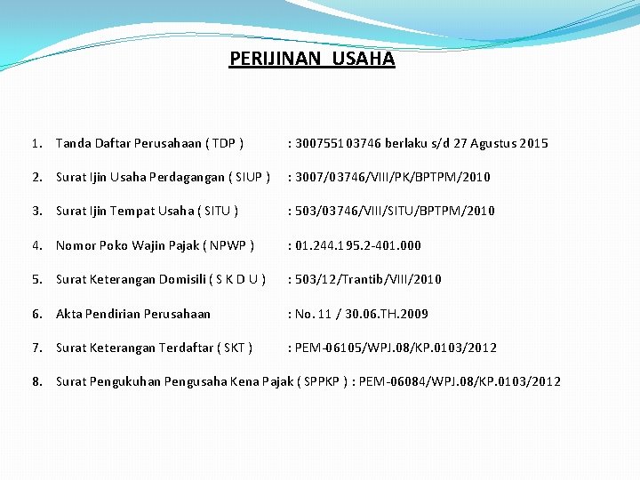 PERIJINAN USAHA 1. Tanda Daftar Perusahaan ( TDP ) : 300755103746 berlaku s/d 27