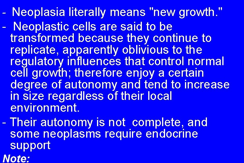 - Neoplasia literally means "new growth. " - Neoplastic cells are said to be
