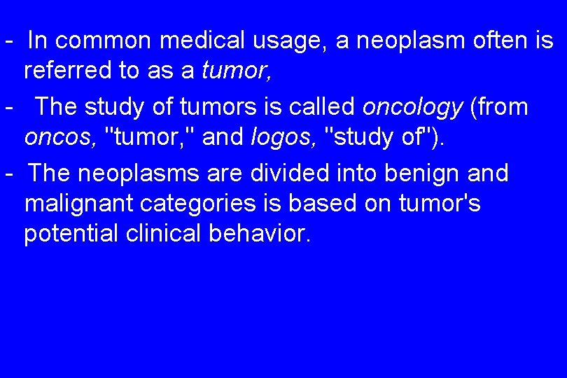 - In common medical usage, a neoplasm often is referred to as a tumor,