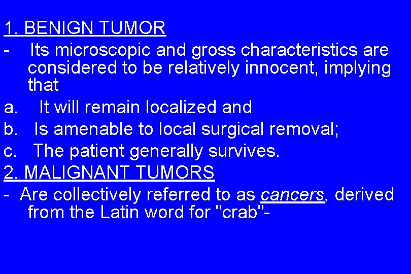 1. BENIGN TUMOR - Its microscopic and gross characteristics are considered to be relatively