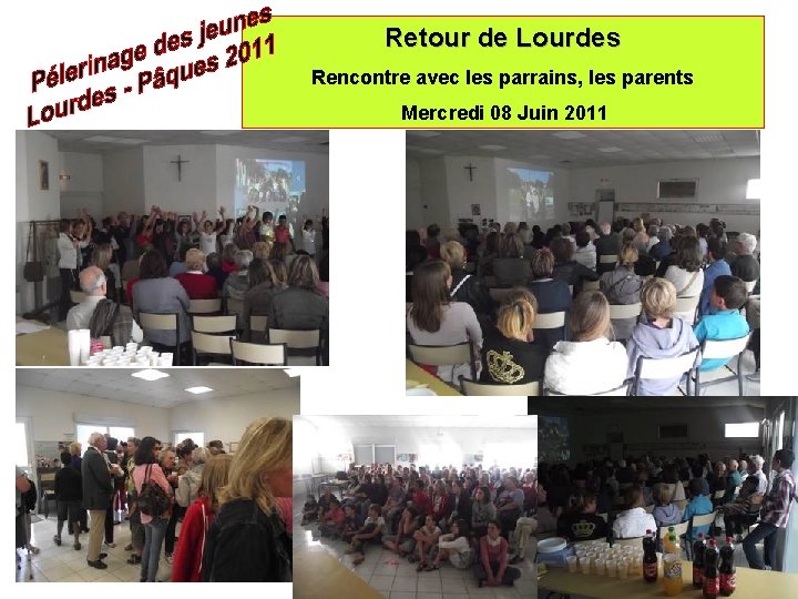 Retour de Lourdes Rencontre avec les parrains, les parents Mercredi 08 Juin 2011 