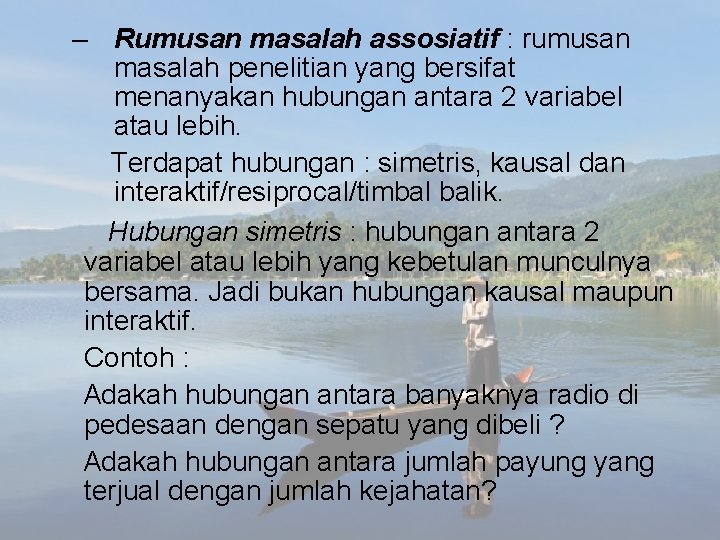 – Rumusan masalah assosiatif : rumusan masalah penelitian yang bersifat menanyakan hubungan antara 2