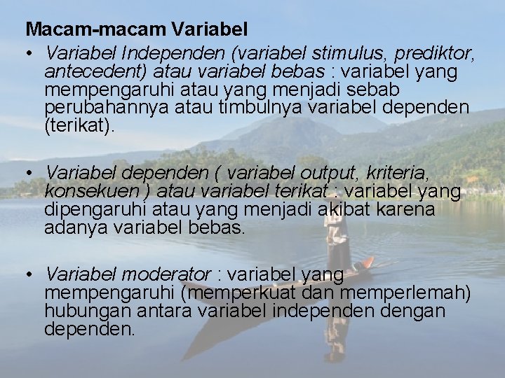 Macam-macam Variabel • Variabel Independen (variabel stimulus, prediktor, antecedent) atau variabel bebas : variabel