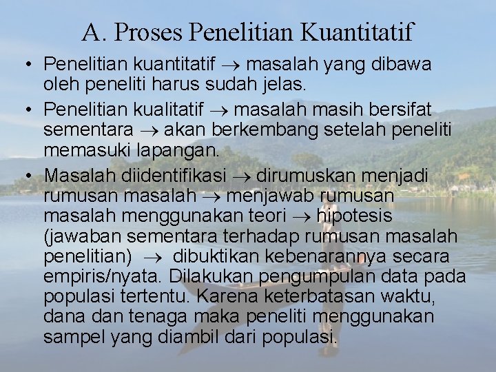 A. Proses Penelitian Kuantitatif • Penelitian kuantitatif masalah yang dibawa oleh peneliti harus sudah