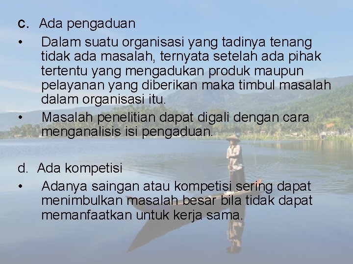 c. Ada pengaduan • • Dalam suatu organisasi yang tadinya tenang tidak ada masalah,