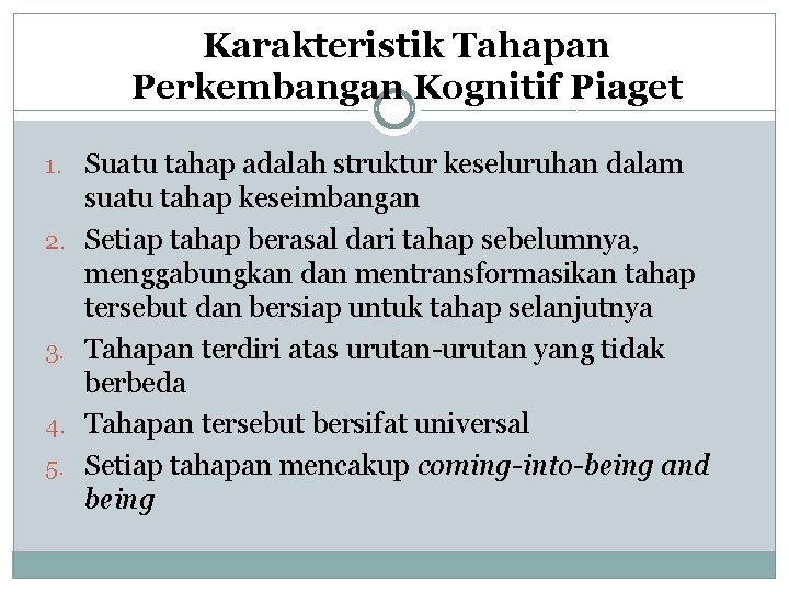 Karakteristik Tahapan Perkembangan Kognitif Piaget 1. Suatu tahap adalah struktur keseluruhan dalam 2. 3.