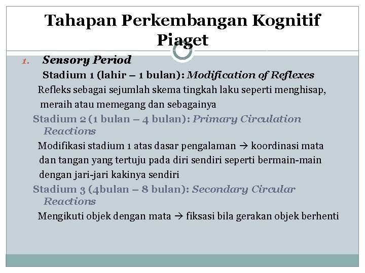 Tahapan Perkembangan Kognitif Anak Piaget 1. Sensory Period Stadium 1 (lahir – 1 bulan):