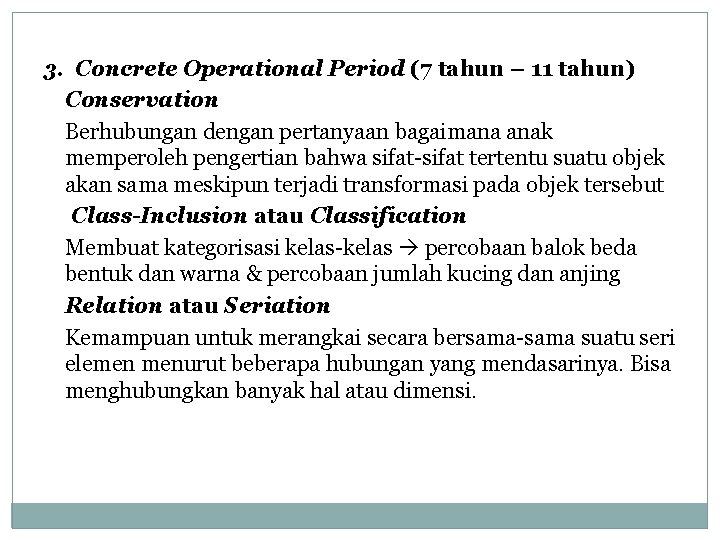 3. Concrete Operational Period (7 tahun – 11 tahun) Conservation Berhubungan dengan pertanyaan bagaimana