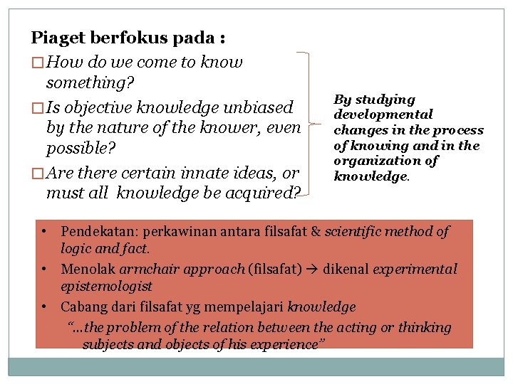 Piaget berfokus pada : � How do we come to know something? � Is