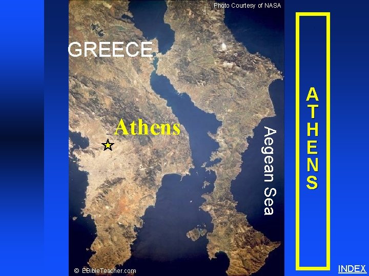 Photo Courtesy of NASA Athens GREECE © EBible. Teacher. com Aegean Sea Athens A