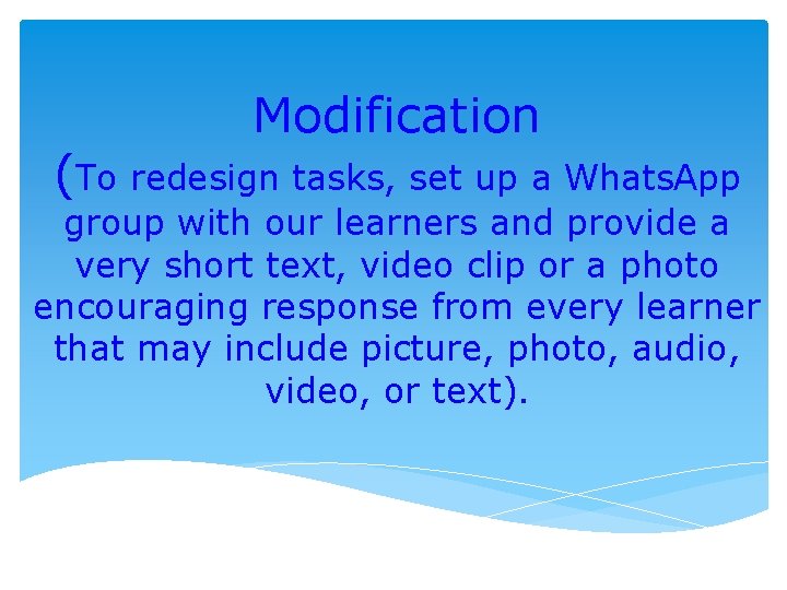 Modification (To redesign tasks, set up a Whats. App group with our learners and