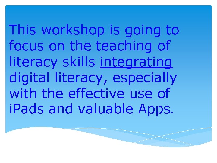 This workshop is going to focus on the teaching of literacy skills integrating digital