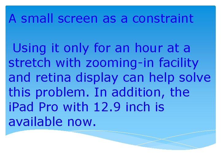 A small screen as a constraint Using it only for an hour at a