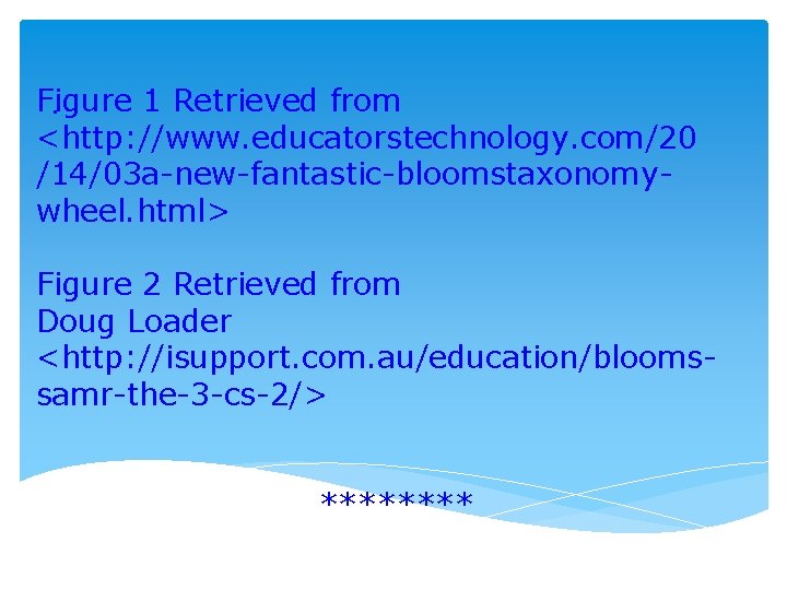  Figure 1 Retrieved from. <http: //www. educatorstechnology. com/20 /14/03 a-new-fantastic-bloomstaxonomywheel. html> Figure 2