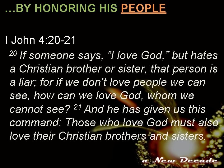 …BY HONORING HIS PEOPLE I John 4: 20 -21 20 If someone says, “I
