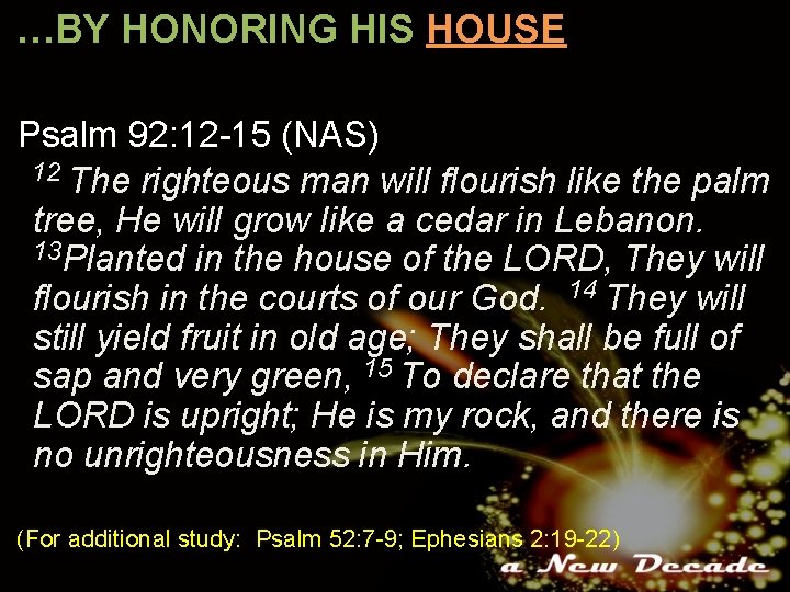 …BY HONORING HIS HOUSE Psalm 92: 12 -15 (NAS) 12 The righteous man will