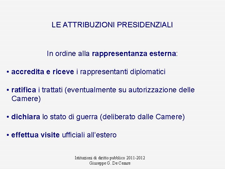 LE ATTRIBUZIONI PRESIDENZIALI In ordine alla rappresentanza esterna: • accredita e riceve i rappresentanti