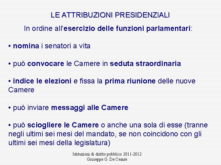 LE ATTRIBUZIONI PRESIDENZIALI In ordine all’esercizio delle funzioni parlamentari: • nomina i senatori a