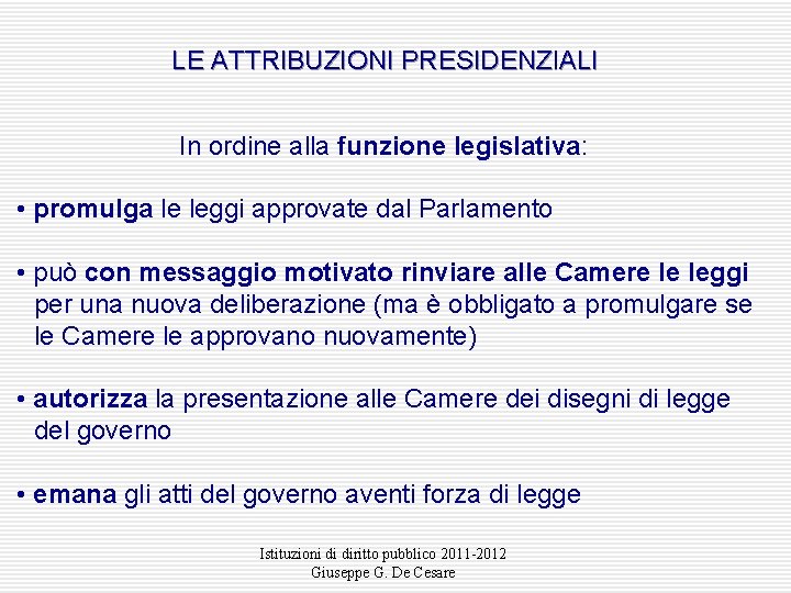 LE ATTRIBUZIONI PRESIDENZIALI In ordine alla funzione legislativa: • promulga le leggi approvate dal LE ATTRIBUZIONI PRESIDENZIALI In ordine alla funzione legislativa: • promulga le leggi approvate dal