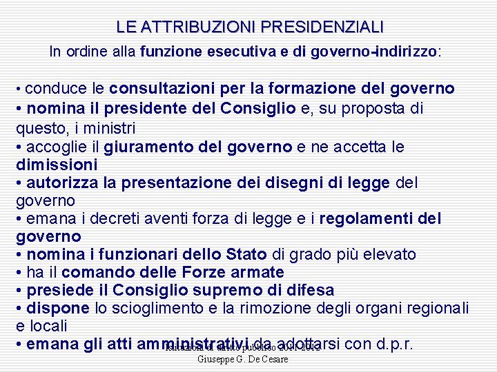 LE ATTRIBUZIONI PRESIDENZIALI In ordine alla funzione esecutiva e di governo-indirizzo: • conduce le LE ATTRIBUZIONI PRESIDENZIALI In ordine alla funzione esecutiva e di governo-indirizzo: • conduce le