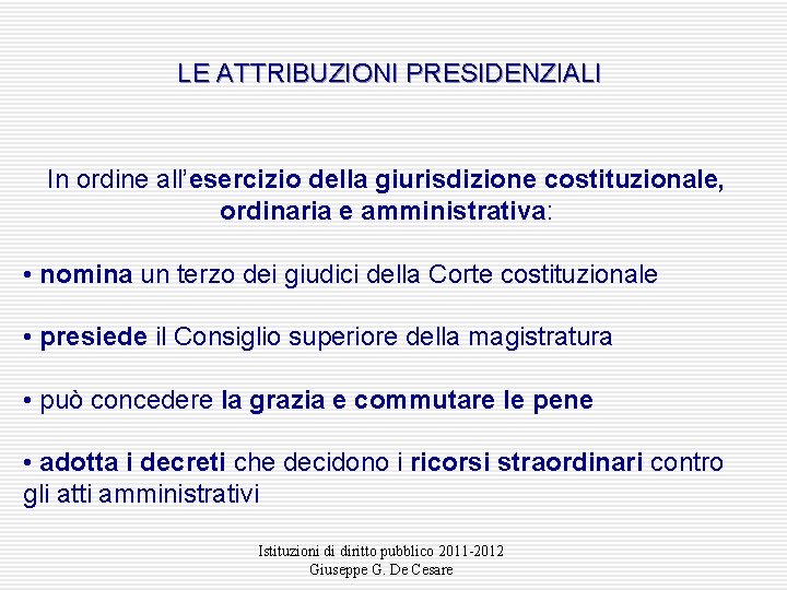 LE ATTRIBUZIONI PRESIDENZIALI In ordine all’esercizio della giurisdizione costituzionale, ordinaria e amministrativa: • nomina