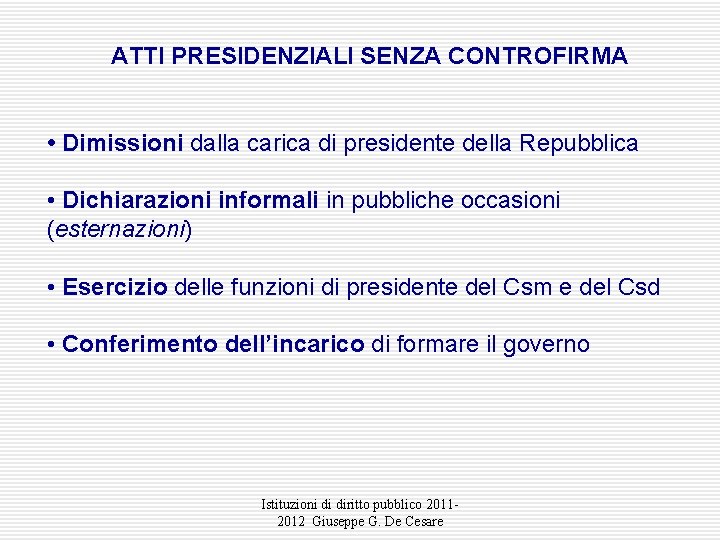ATTI PRESIDENZIALI SENZA CONTROFIRMA • Dimissioni dalla carica di presidente della Repubblica • Dichiarazioni ATTI PRESIDENZIALI SENZA CONTROFIRMA • Dimissioni dalla carica di presidente della Repubblica • Dichiarazioni
