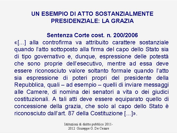 UN ESEMPIO DI ATTO SOSTANZIALMENTE PRESIDENZIALE: LA GRAZIA Sentenza Corte cost. n. 200/2006 «[. UN ESEMPIO DI ATTO SOSTANZIALMENTE PRESIDENZIALE: LA GRAZIA Sentenza Corte cost. n. 200/2006 «[.