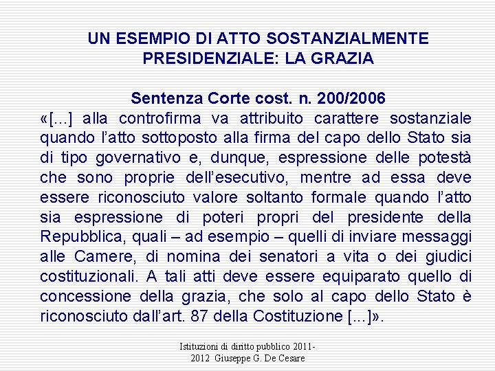 UN ESEMPIO DI ATTO SOSTANZIALMENTE PRESIDENZIALE: LA GRAZIA Sentenza Corte cost. n. 200/2006 «[.