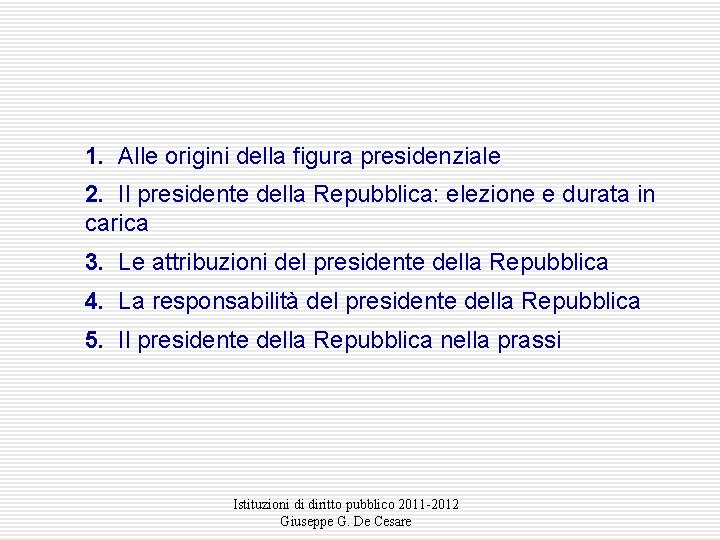 1. Alle origini della figura presidenziale 2. Il presidente della Repubblica: elezione e durata 1. Alle origini della figura presidenziale 2. Il presidente della Repubblica: elezione e durata
