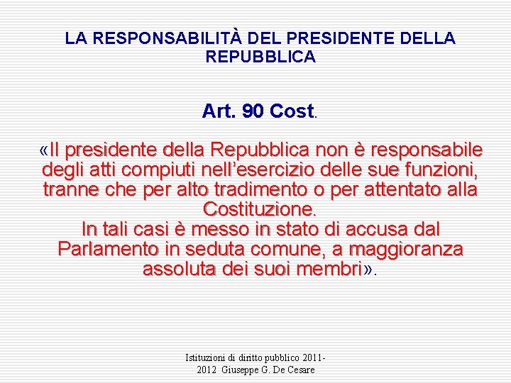 LA RESPONSABILITÀ DEL PRESIDENTE DELLA REPUBBLICA Art. 90 Cost. «Il presidente della Repubblica non