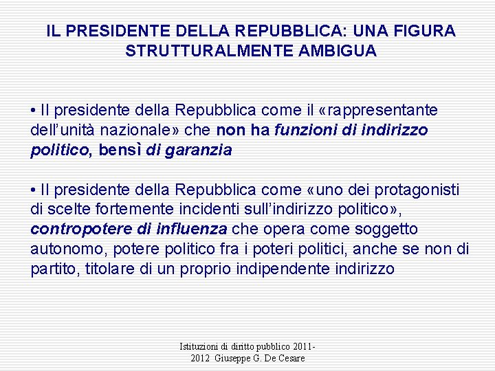 IL PRESIDENTE DELLA REPUBBLICA: UNA FIGURA STRUTTURALMENTE AMBIGUA • Il presidente della Repubblica come