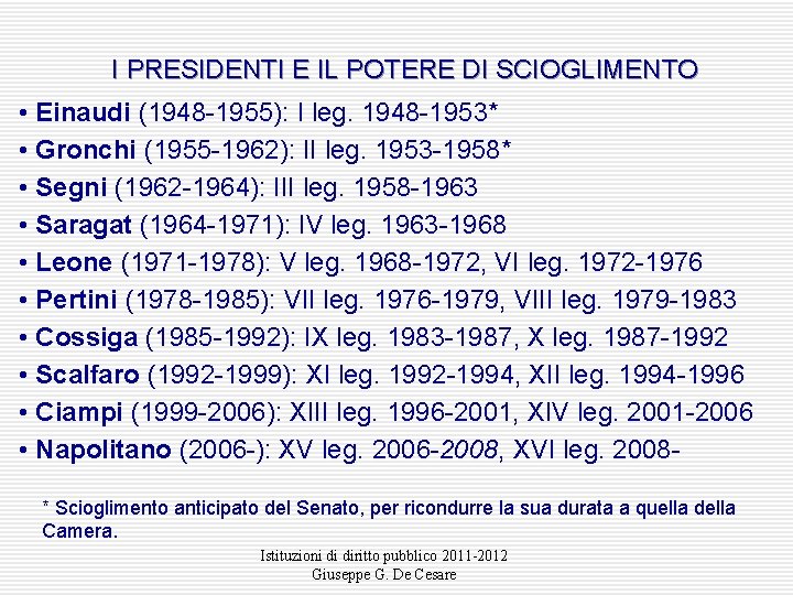 I PRESIDENTI E IL POTERE DI SCIOGLIMENTO • Einaudi (1948 -1955): I leg. 1948 I PRESIDENTI E IL POTERE DI SCIOGLIMENTO • Einaudi (1948 -1955): I leg. 1948