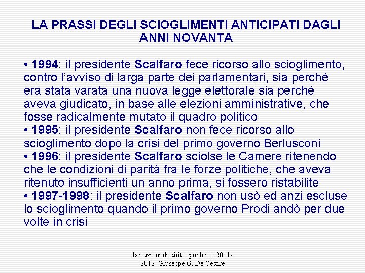 LA PRASSI DEGLI SCIOGLIMENTI ANTICIPATI DAGLI ANNI NOVANTA • 1994: il presidente Scalfaro fece LA PRASSI DEGLI SCIOGLIMENTI ANTICIPATI DAGLI ANNI NOVANTA • 1994: il presidente Scalfaro fece