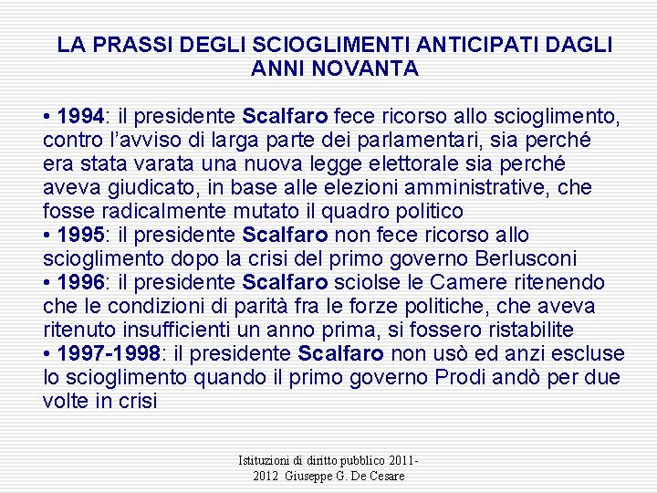 LA PRASSI DEGLI SCIOGLIMENTI ANTICIPATI DAGLI ANNI NOVANTA • 1994: il presidente Scalfaro fece