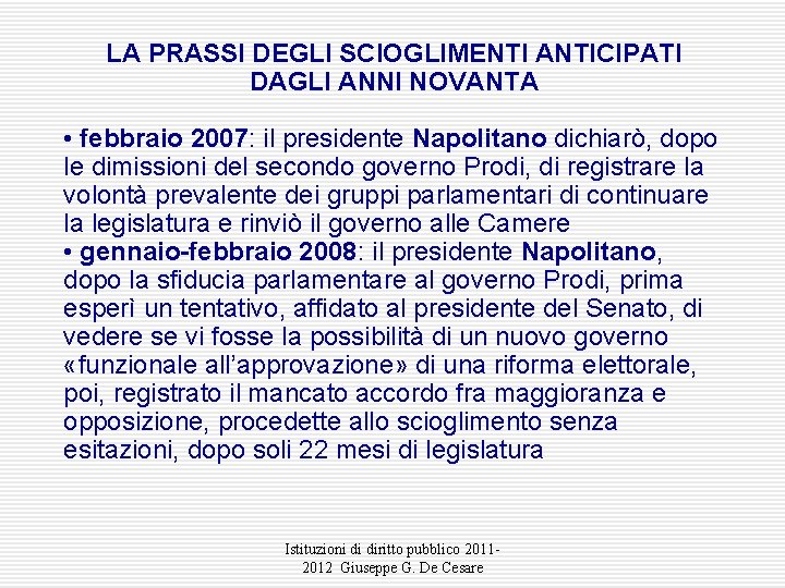 LA PRASSI DEGLI SCIOGLIMENTI ANTICIPATI DAGLI ANNI NOVANTA • febbraio 2007: il presidente Napolitano