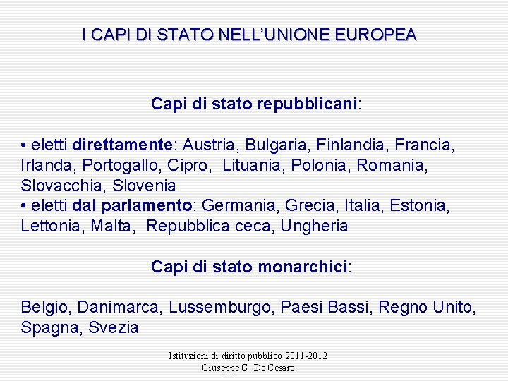 I CAPI DI STATO NELL’UNIONE EUROPEA Capi di stato repubblicani: • eletti direttamente: Austria,