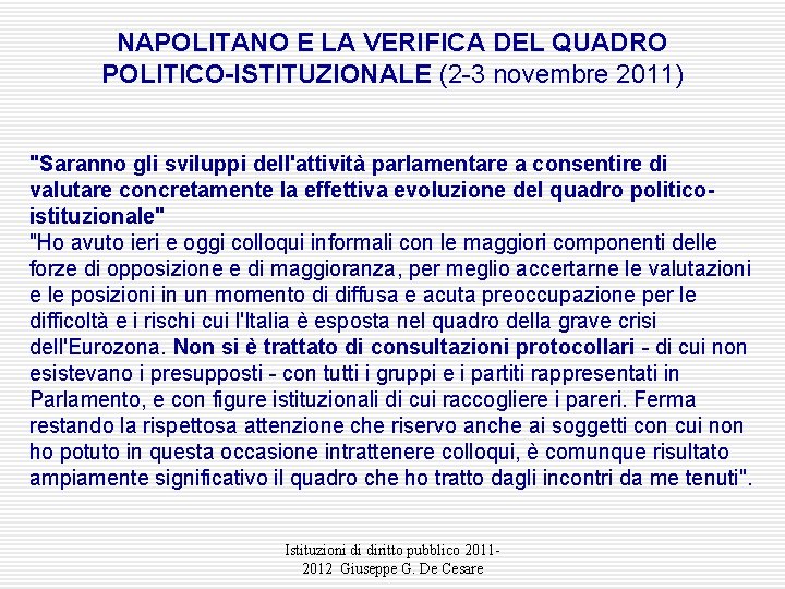 NAPOLITANO E LA VERIFICA DEL QUADRO POLITICO-ISTITUZIONALE (2 -3 novembre 2011) "Saranno gli sviluppi NAPOLITANO E LA VERIFICA DEL QUADRO POLITICO-ISTITUZIONALE (2 -3 novembre 2011) "Saranno gli sviluppi