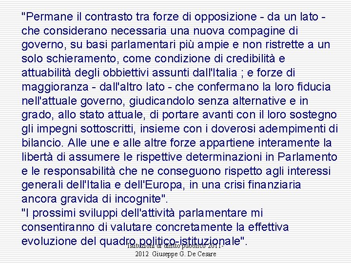 "Permane il contrasto tra forze di opposizione - da un lato - che considerano