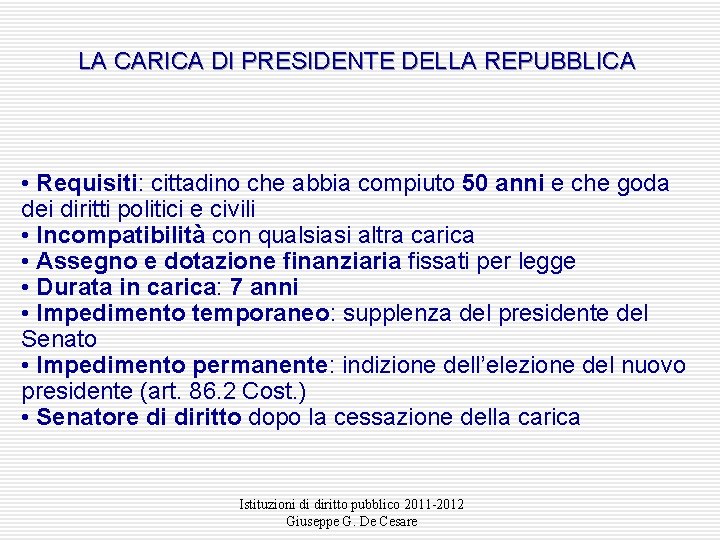 LA CARICA DI PRESIDENTE DELLA REPUBBLICA • Requisiti: cittadino che abbia compiuto 50 anni