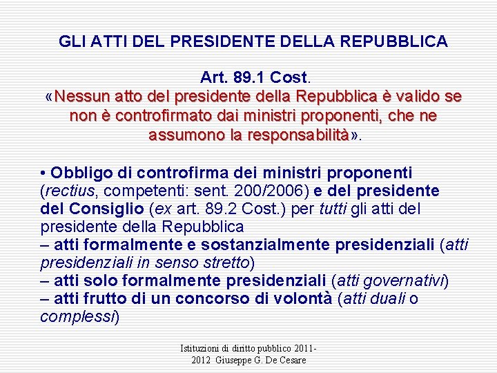 GLI ATTI DEL PRESIDENTE DELLA REPUBBLICA Art. 89. 1 Cost. «Nessun atto del presidente GLI ATTI DEL PRESIDENTE DELLA REPUBBLICA Art. 89. 1 Cost. «Nessun atto del presidente